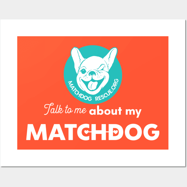 Talk to me about my MatchDog! Wall Art by matchdogrescue